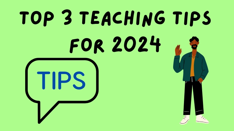 Top 3 Teaching Tips for 2024: Strategies You Need to Know Now