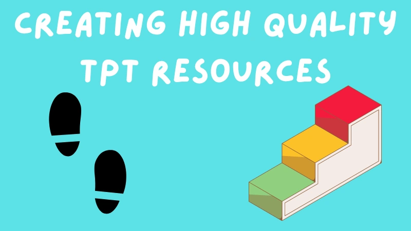 Creating High Quality TPT Resources: A New Step-by-Step Guide.