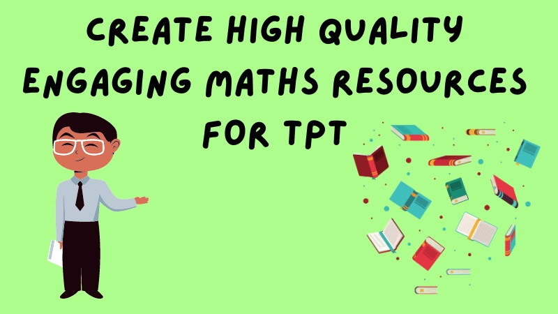 How to Create High Quality Engaging Maths Resources for TPT