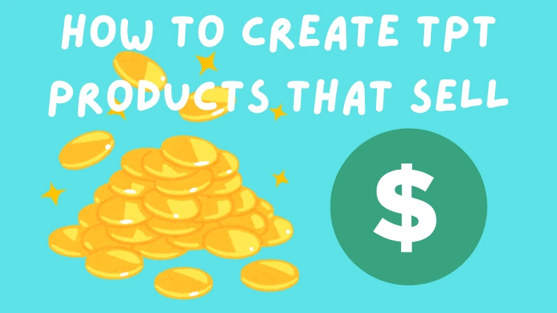 Picture of money both coins and dollar sign. Text is how to create tpt products that sell.