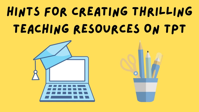 Hints for creating thrilling teaching resources for TPT