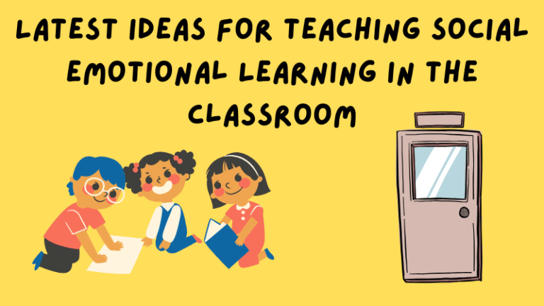 Latest Ideas for Teaching Social Emotional Learning in the Classroom