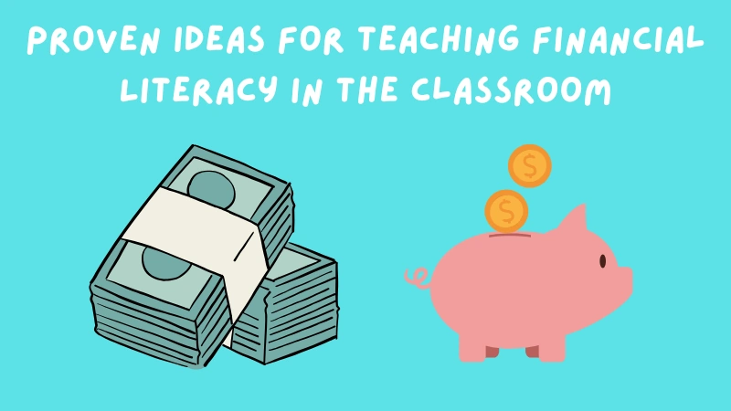 Proven Ideas For Teaching Financial Literacy In The Classroom