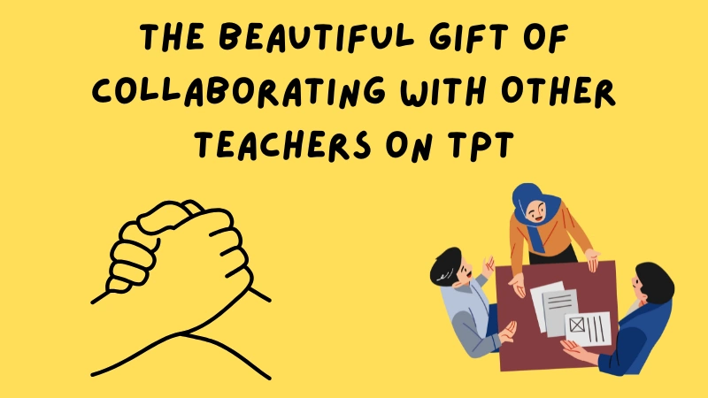 The Beautiful Gift of Collaborating with Other Teachers on TPT