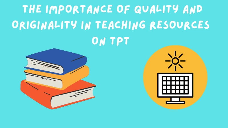 The Importance of Quality and Originality in Teaching Resources on TPT
