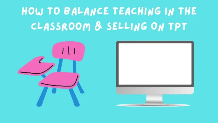 How To Balance Teaching in the Classroom & Selling On TPT