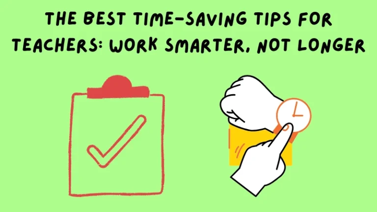 The Best Time-Saving Tips for Teachers: Work Smarter, Not Longer