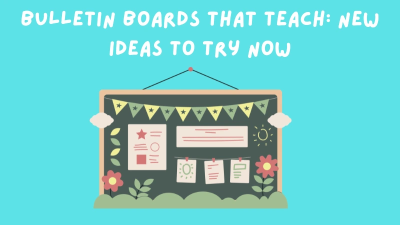 Bulletin Boards That Teach: New Ideas To Try Now
